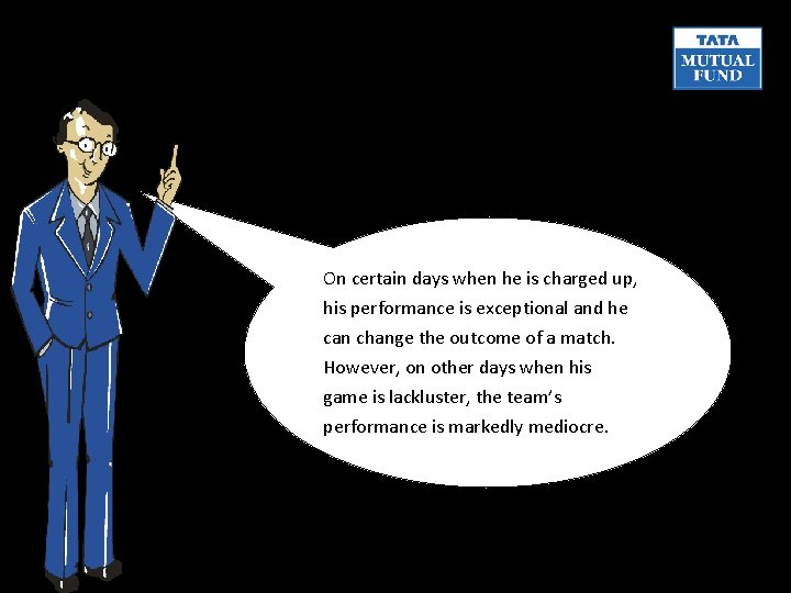 On certain days when he is charged up, his performance is exceptional and he