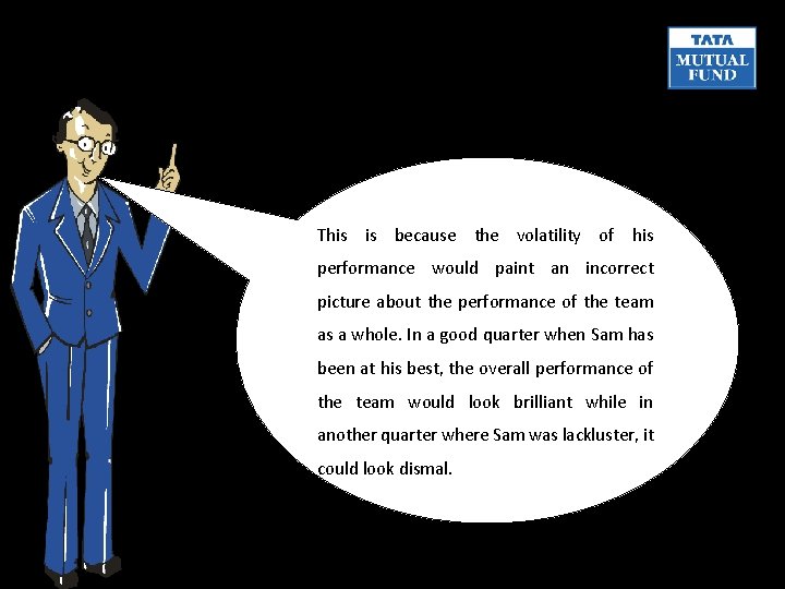 This is because the volatility of his performance would paint an incorrect picture about