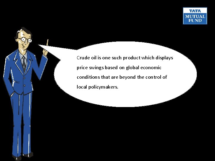 Crude oil is one such product which displays price swings based on global economic