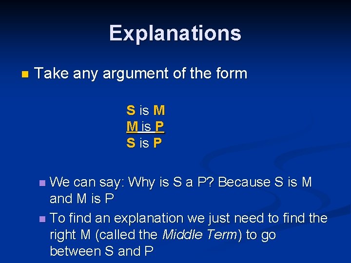 Explanations n Take any argument of the form S is M M is P