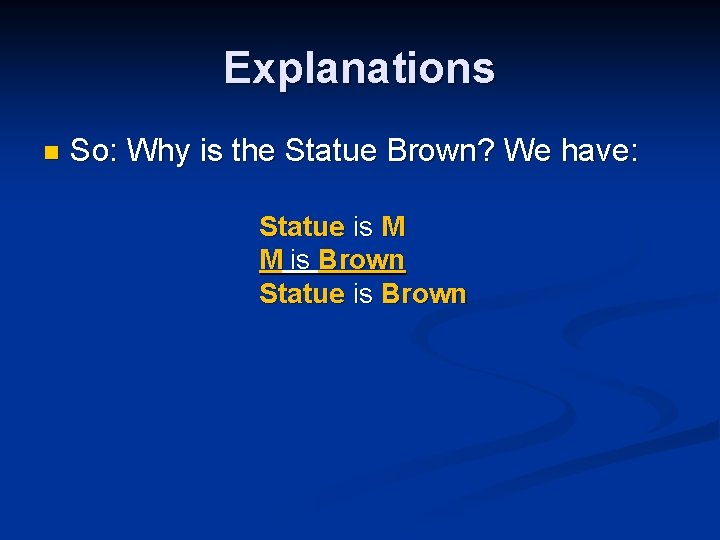 Explanations n So: Why is the Statue Brown? We have: Statue is M M