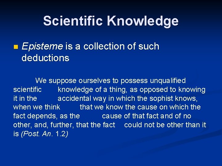 Scientific Knowledge n Episteme is a collection of such deductions We suppose ourselves to
