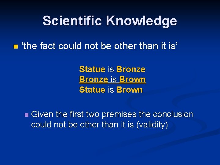 Scientific Knowledge n ‘the fact could not be other than it is’ Statue is