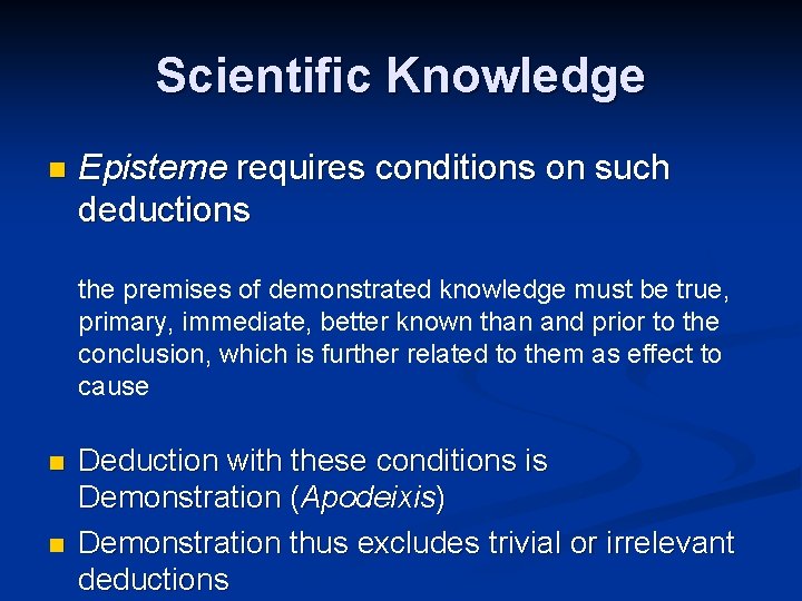 Scientific Knowledge n Episteme requires conditions on such deductions the premises of demonstrated knowledge