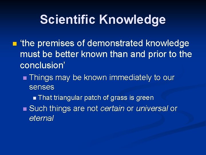 Scientific Knowledge n ‘the premises of demonstrated knowledge must be better known than and