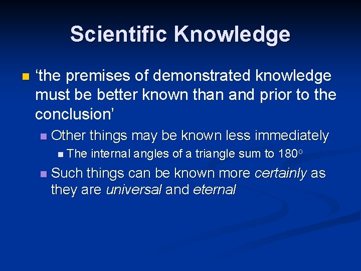 Scientific Knowledge n ‘the premises of demonstrated knowledge must be better known than and