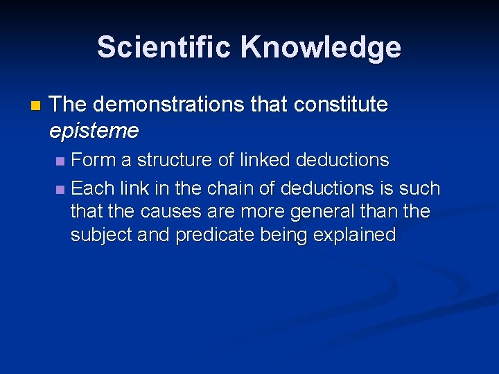 Scientific Knowledge n The demonstrations that constitute episteme Form a structure of linked deductions
