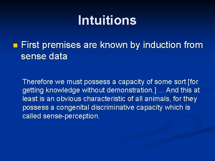 Intuitions n First premises are known by induction from sense data Therefore we must