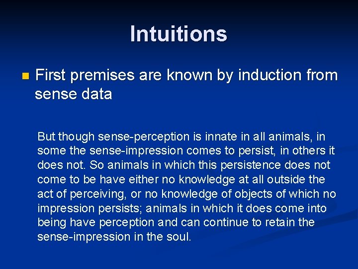 Intuitions n First premises are known by induction from sense data But though sense-perception
