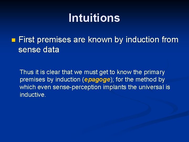 Intuitions n First premises are known by induction from sense data Thus it is