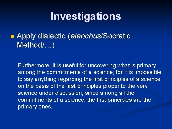 Investigations n Apply dialectic (elenchus/Socratic Method/…) Furthermore, it is useful for uncovering what is