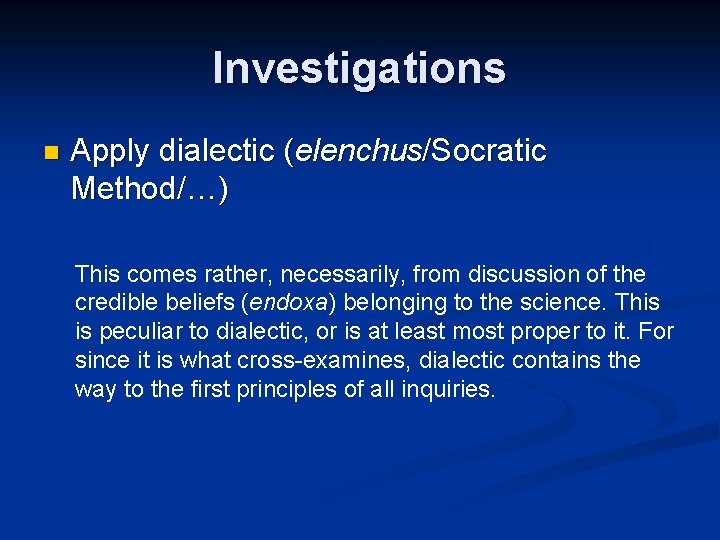 Investigations n Apply dialectic (elenchus/Socratic Method/…) This comes rather, necessarily, from discussion of the