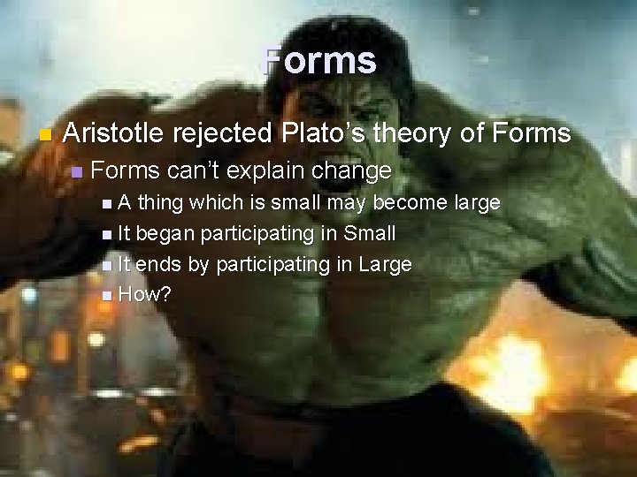 Forms n Aristotle rejected Plato’s theory of Forms n Forms can’t explain change n.