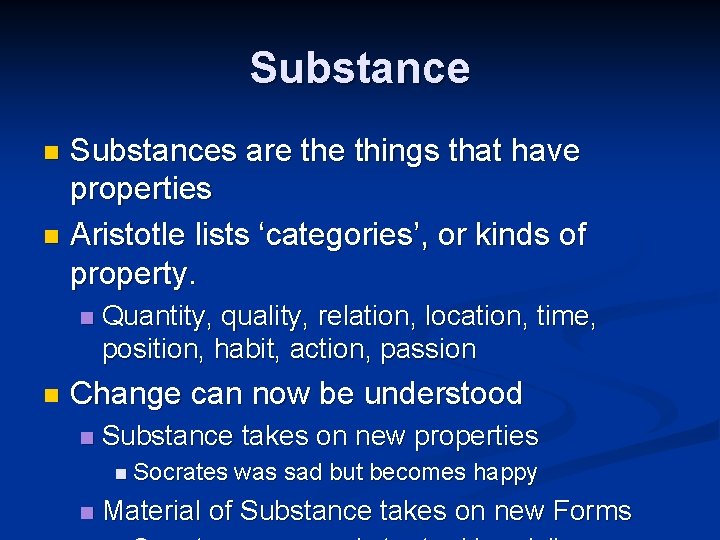 Substances are things that have properties n Aristotle lists ‘categories’, or kinds of property.