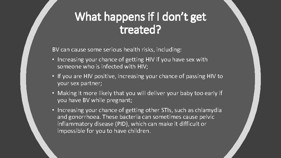 What happens if I don’t get treated? BV can cause some serious health risks,