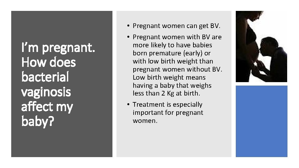 I’m pregnant. How does bacterial vaginosis affect my baby? • Pregnant women can get