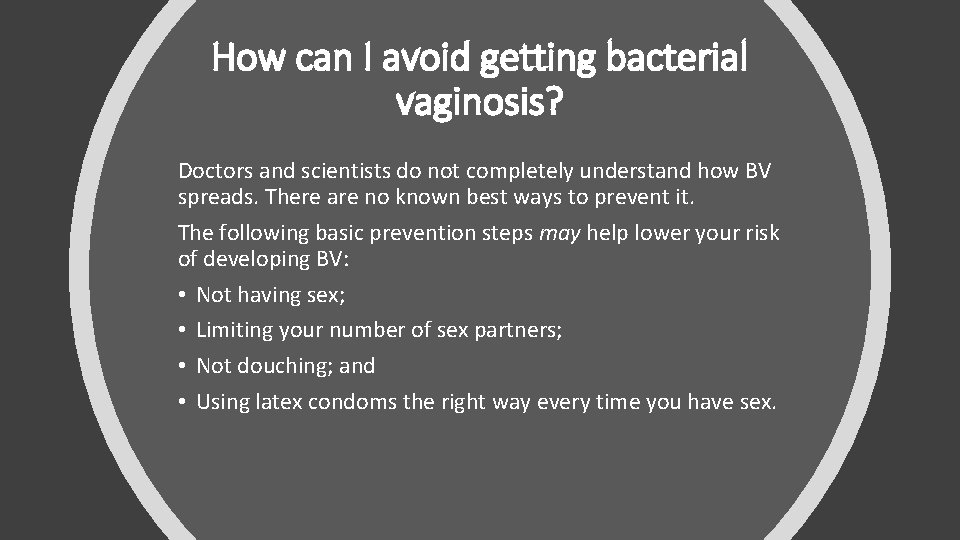 How can I avoid getting bacterial vaginosis? Doctors and scientists do not completely understand