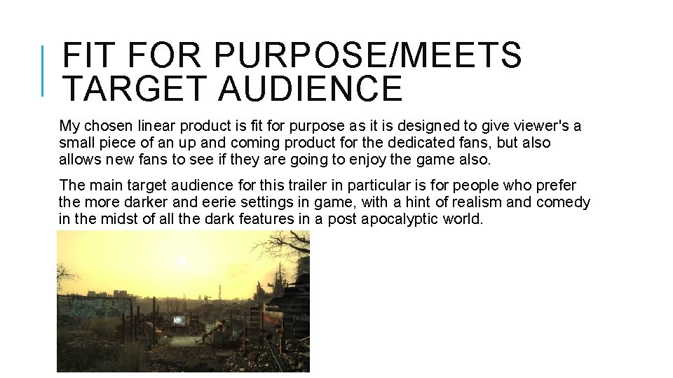 FIT FOR PURPOSE/MEETS TARGET AUDIENCE My chosen linear product is fit for purpose as