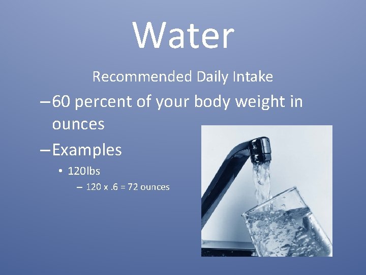 Water Recommended Daily Intake – 60 percent of your body weight in ounces –