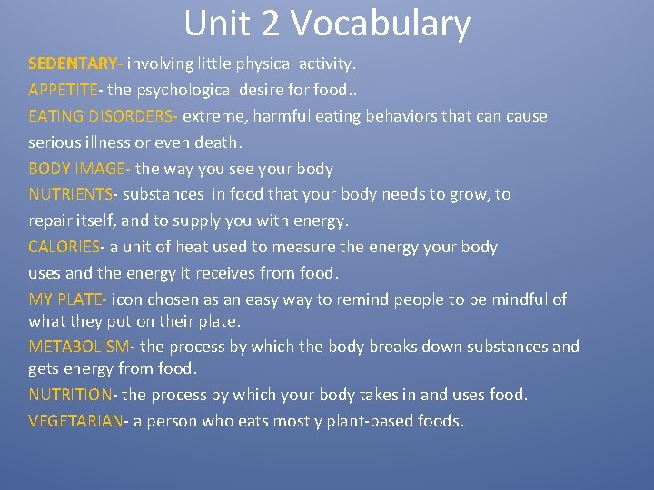 Unit 2 Vocabulary SEDENTARY- involving little physical activity. APPETITE- the psychological desire for food.