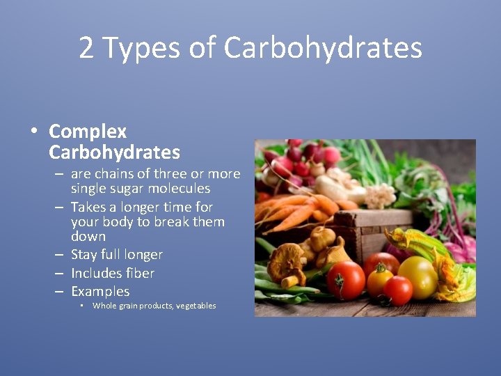 2 Types of Carbohydrates • Complex Carbohydrates – are chains of three or more