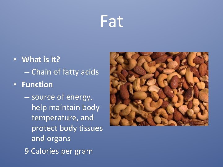 Fat • What is it? – Chain of fatty acids • Function – source