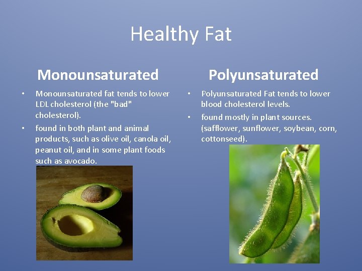 Healthy Fat Monounsaturated • • Monounsaturated fat tends to lower LDL cholesterol (the "bad"