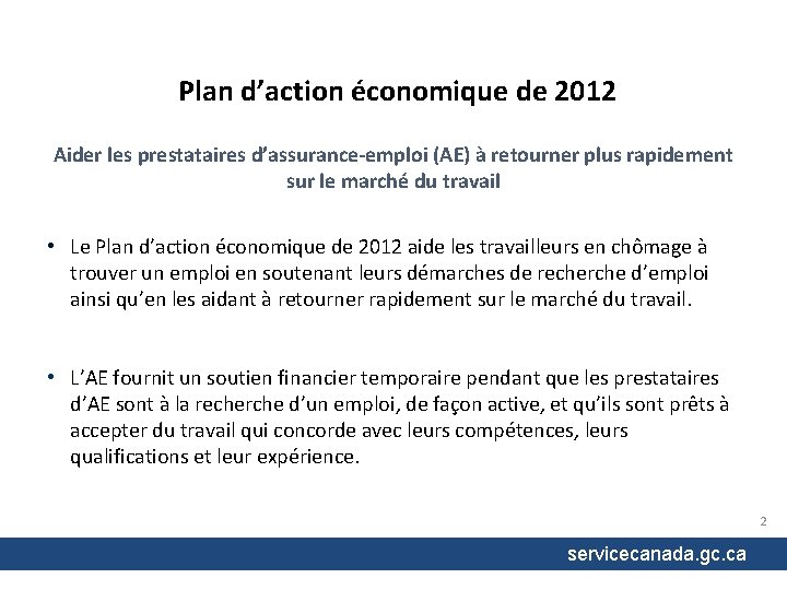 Plan d’action économique de 2012 Aider les prestataires d’assurance-emploi (AE) à retourner plus rapidement