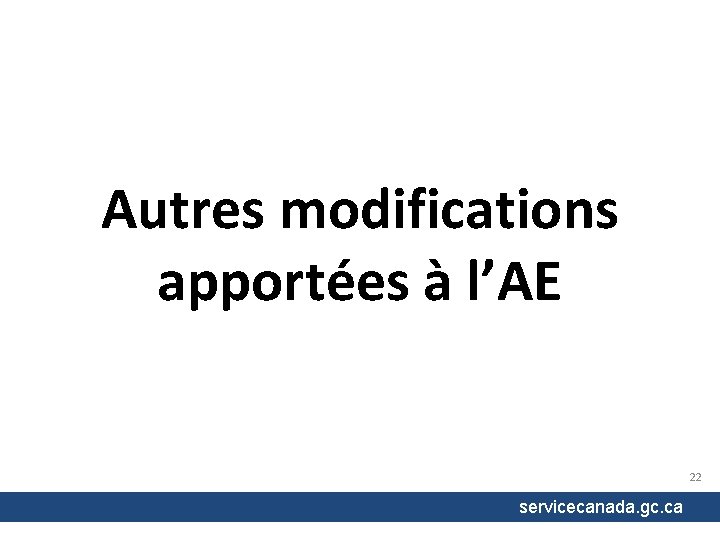 Autres modifications apportées à l’AE 22 servicecanada. gc. ca 