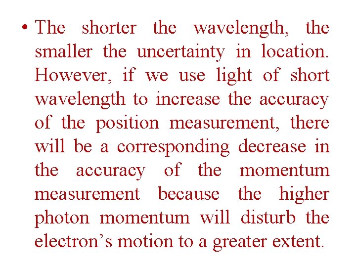  • The shorter the wavelength, the smaller the uncertainty in location. However, if