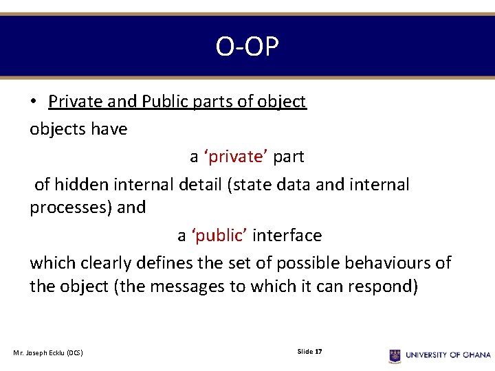 O-OP • Private and Public parts of objects have a ‘private’ part of hidden O-OP • Private and Public parts of objects have a ‘private’ part of hidden