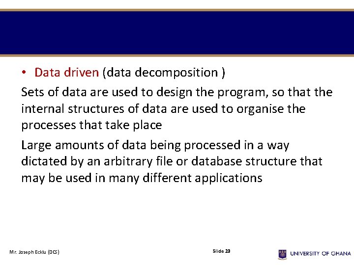 • Data driven (data decomposition ) Sets of data are used to design • Data driven (data decomposition ) Sets of data are used to design