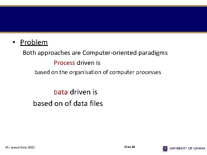 • Problem Both approaches are Computer-oriented paradigms Process driven is based on the • Problem Both approaches are Computer-oriented paradigms Process driven is based on the