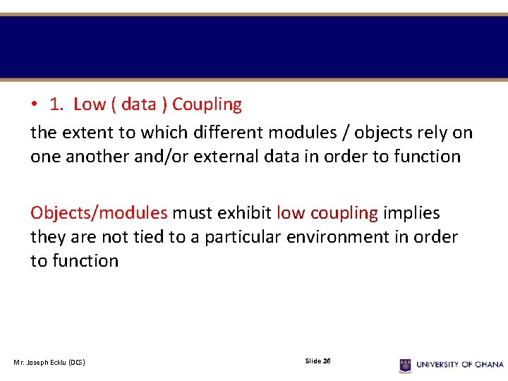 • 1. Low ( data ) Coupling the extent to which different modules • 1. Low ( data ) Coupling the extent to which different modules