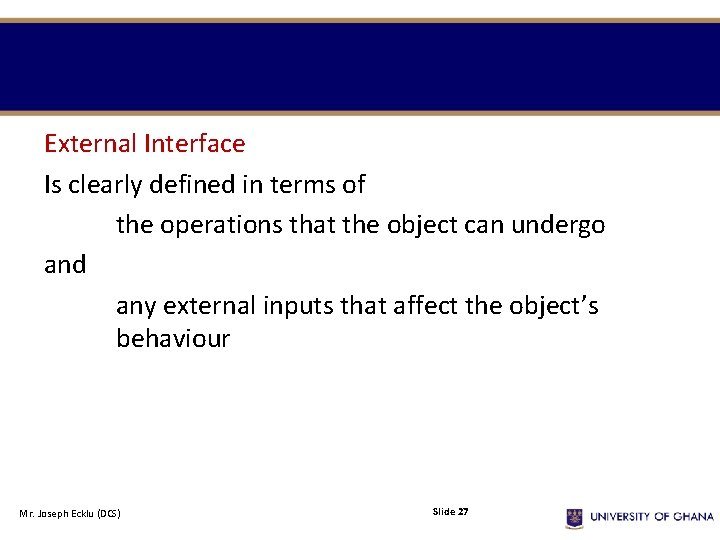 External Interface Is clearly defined in terms of the operations that the object can External Interface Is clearly defined in terms of the operations that the object can