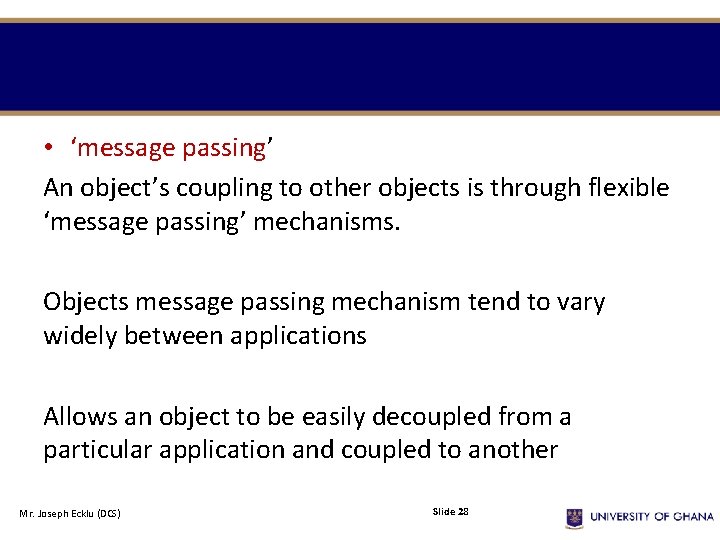 • ‘message passing’ An object’s coupling to other objects is through flexible ‘message • ‘message passing’ An object’s coupling to other objects is through flexible ‘message