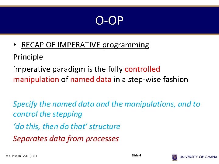 O-OP • RECAP OF IMPERATIVE programming Principle imperative paradigm is the fully controlled manipulation O-OP • RECAP OF IMPERATIVE programming Principle imperative paradigm is the fully controlled manipulation