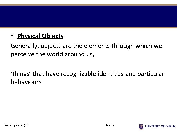 • Physical Objects Generally, objects are the elements through which we perceive the • Physical Objects Generally, objects are the elements through which we perceive the