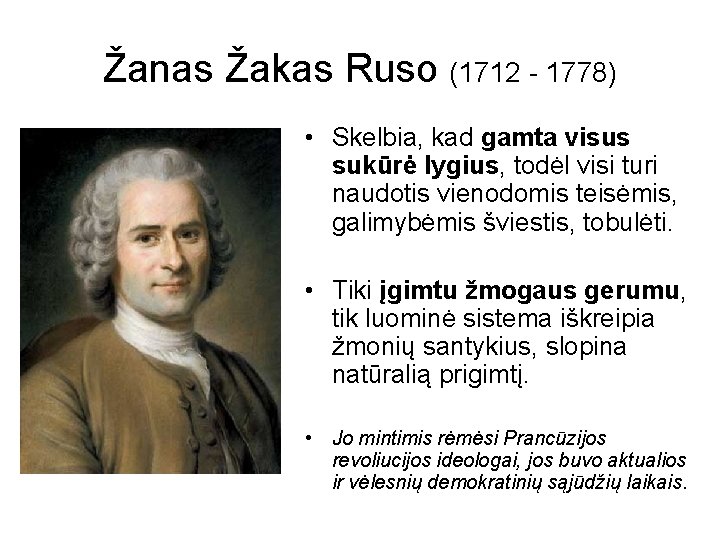 Žanas Žakas Ruso (1712 - 1778) • Skelbia, kad gamta visus sukūrė lygius, todėl