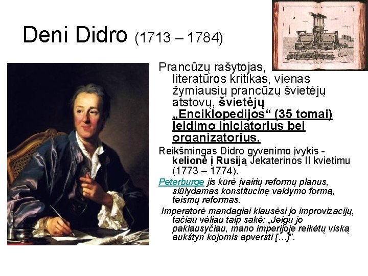 Deni Didro (1713 – 1784) Prancūzų rašytojas, literatūros kritikas, vienas žymiausių prancūzų švietėjų atstovų,