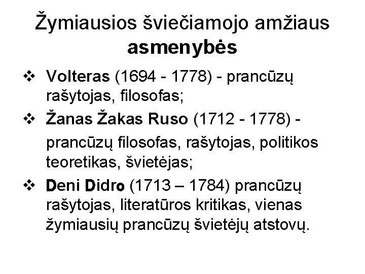 Žymiausios šviečiamojo amžiaus asmenybės v Volteras (1694 - 1778) - prancūzų rašytojas, filosofas; v