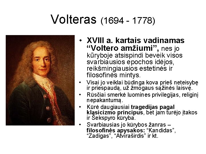 Volteras (1694 - 1778) • XVIII a. kartais vadinamas “Voltero amžiumi”, nes jo kūryboje