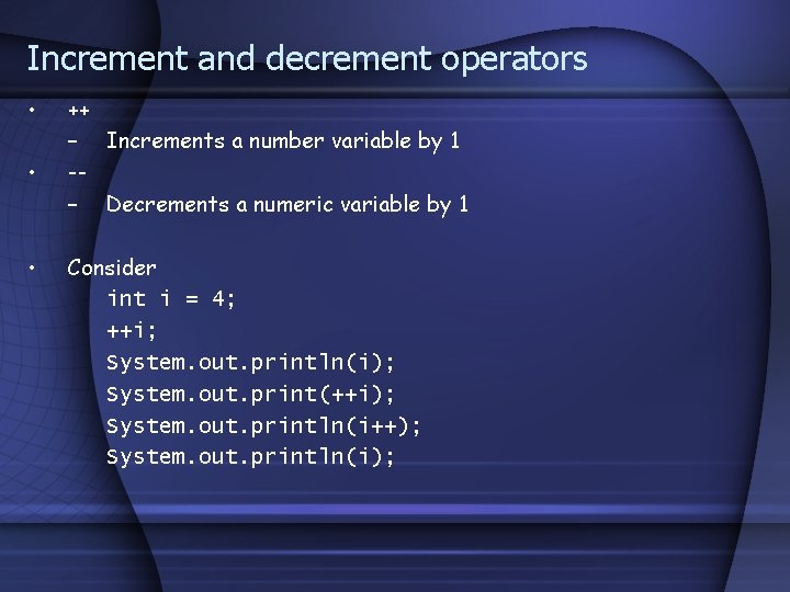 Increment and decrement operators • • • ++ – Increments a number variable by