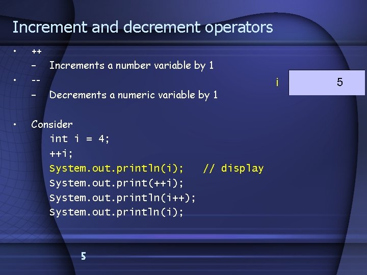 Increment and decrement operators • • • ++ – Increments a number variable by