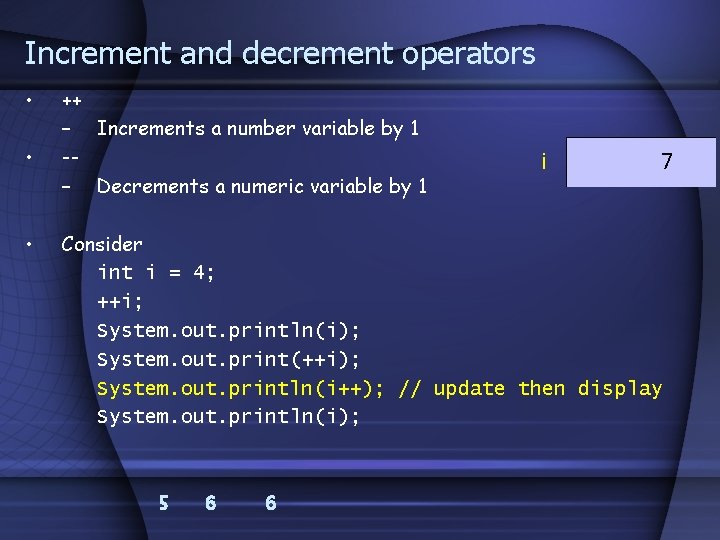 Increment and decrement operators • • • ++ – Increments a number variable by