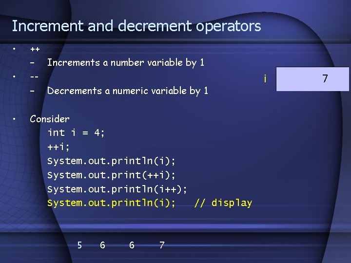 Increment and decrement operators • • • ++ – Increments a number variable by
