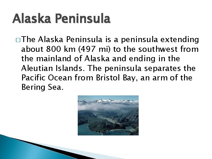 Alaska Peninsula � The Alaska Peninsula is a peninsula extending about 800 km (497