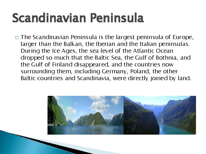 Scandinavian Peninsula � The Scandinavian Peninsula is the largest peninsula of Europe, larger than