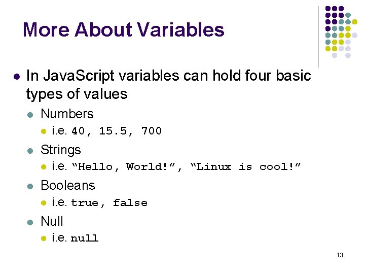 More About Variables l In Java. Script variables can hold four basic types of More About Variables l In Java. Script variables can hold four basic types of