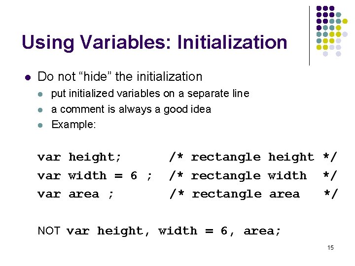 Using Variables: Initialization l Do not “hide” the initialization l l l put initialized Using Variables: Initialization l Do not “hide” the initialization l l l put initialized